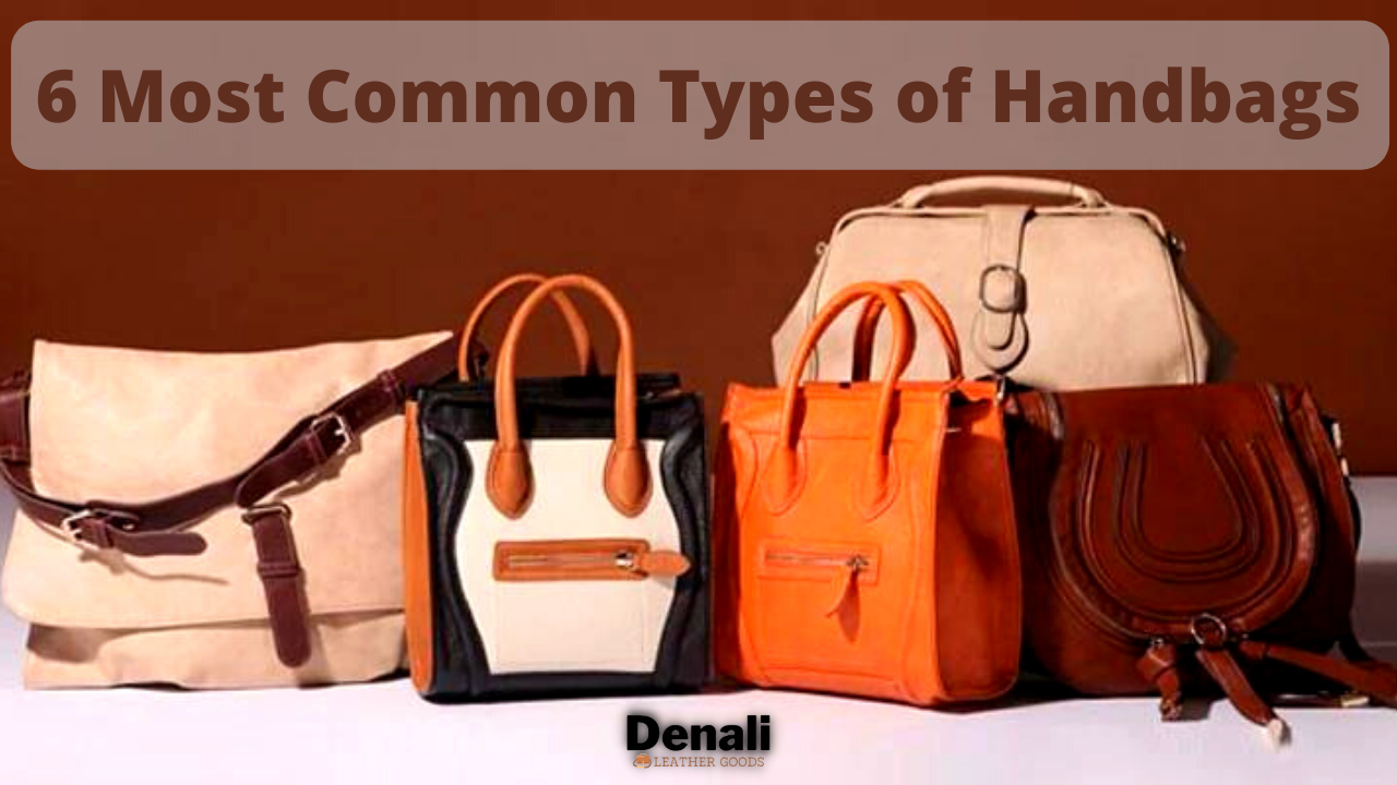 6 Most Common Types of Handbags - Denali Leather Goods